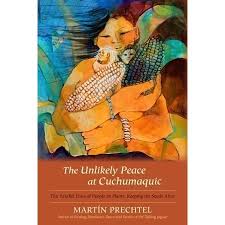 The Unlikely Peace at Cuchumaquic: The Parallel Lives of People as Plants:  Keeping the Seeds Alive by Martin Prechtel